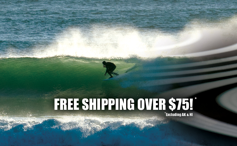 FREE SHIPPING ON ORDERS OVER $75 - Including Surf and Wakesurf Boards *Excluding AK, HI